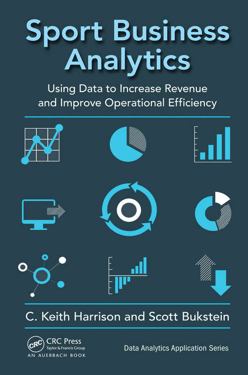 Book cover of Sport Business Analytics: Using Data to Increase Revenue and Improve Operational Efficiency (Data Analytics Applications)