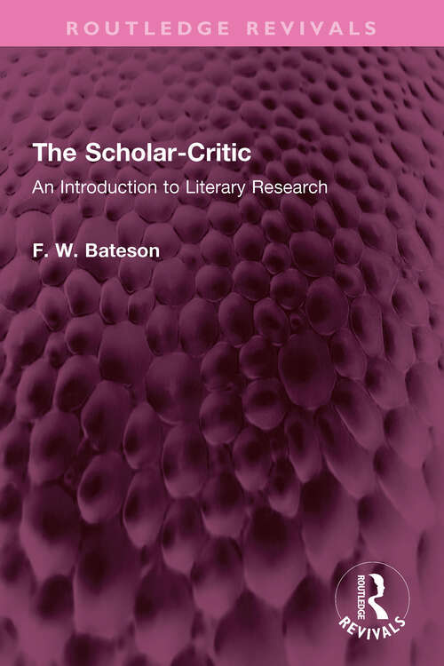 Book cover of The Scholar-Critic: An Introduction to Literary Research (Routledge Revivals)
