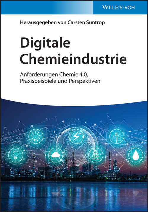 Book cover of Digitale Chemieindustrie: Anforderungen Chemie 4.0, Praxisbeispiele und Perspektiven