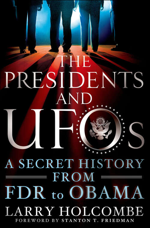 Book cover of The Presidents and UFOs: A Secret History from FDR to Obama