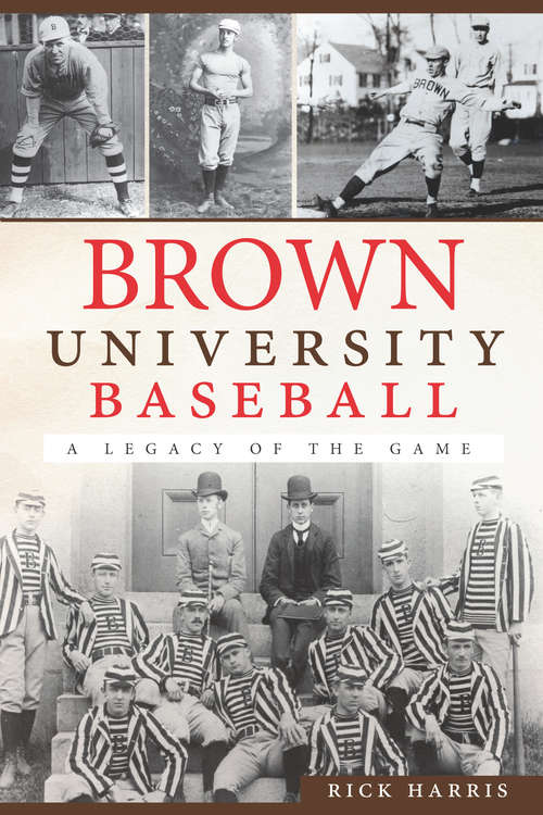 Book cover of Brown University Baseball: A Legacy of the Game (Sports)