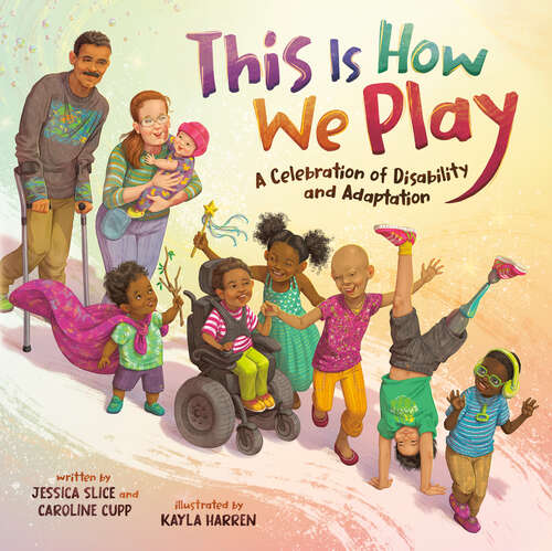 Book cover of This Is How We Play: A Celebration of Disability and Adaptation