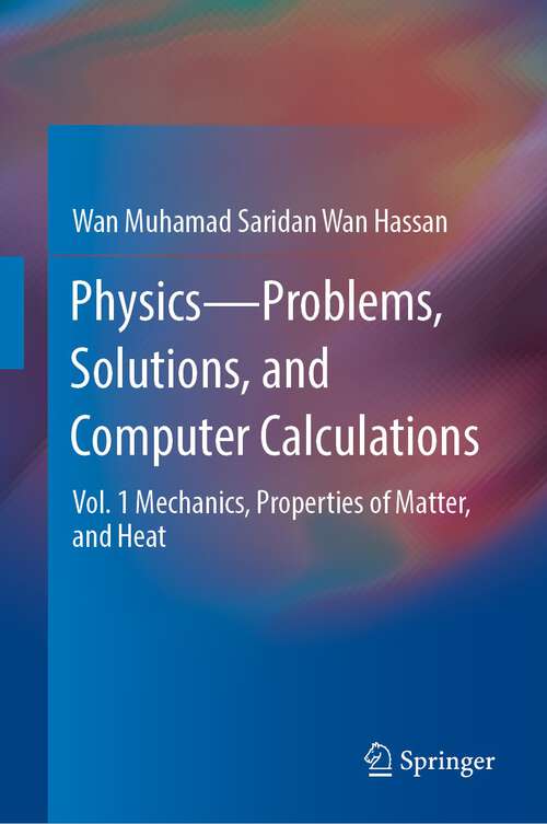 Book cover of Physics—Problems, Solutions, and Computer Calculations: Vol. 1 Mechanics, Properties of Matter, and Heat (1st ed. 2023)