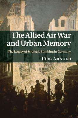 Book cover of The Allied Air War and Urban Memory