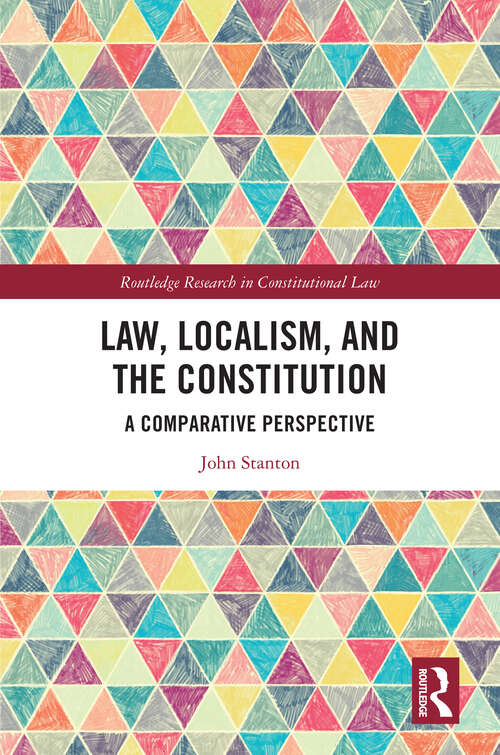 Book cover of Law, Localism, and the Constitution: A Comparative Perspective (Routledge Research in Constitutional Law)