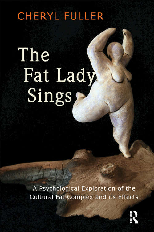 Book cover of The Fat Lady Sings: A Psychological Exploration of the Cultural Fat Complex and its Effects