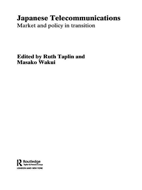Book cover of Japanese Telecommunications: Market and Policy in Transition (Routledge Studies in the Growth Economies of Asia)