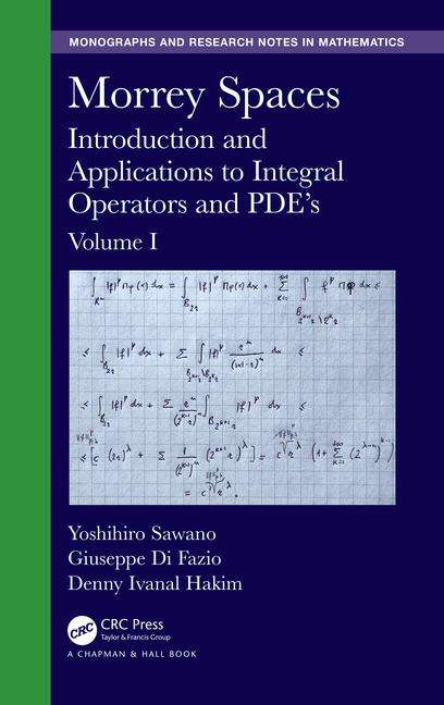 Book cover of Morrey Spaces: Introduction and Applications to Integral Operators and PDE’s, Volumes I & II (Chapman & Hall/CRC Monographs and Research Notes in Mathematics)