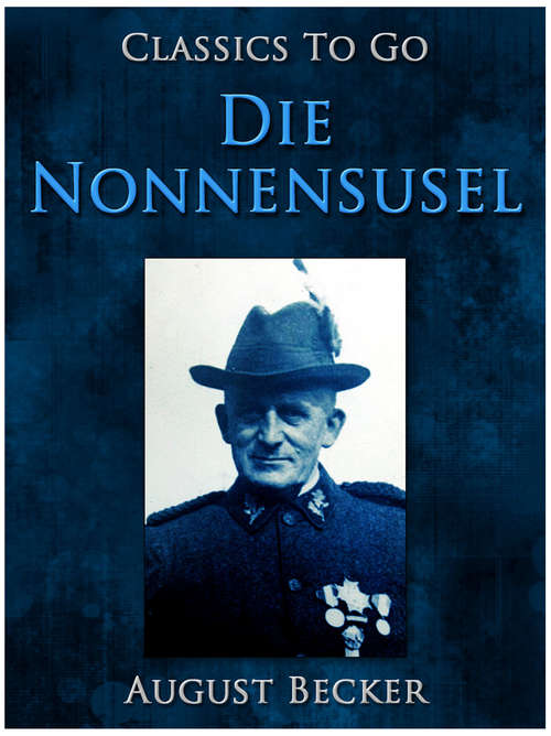 Book cover of Die Nonnensusel, Ein Bauernroman aus dem Pfälzischen Wasgau (Classics To Go)