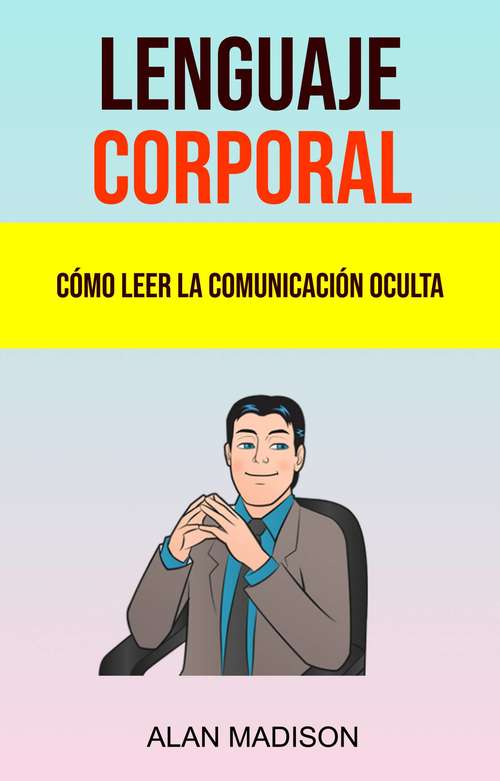 Book cover of Lenguaje Corporal: Cómo Leer La Comunicación Oculta.