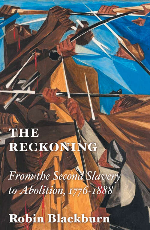 Book cover of The Reckoning: From the Second Slavery to Abolition, 1776-1888