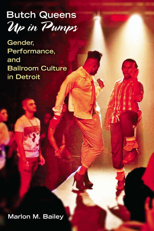 Book cover of Butch Queens Up in Pumps: Gender, Performance, and Ballroom Culture in Detroit