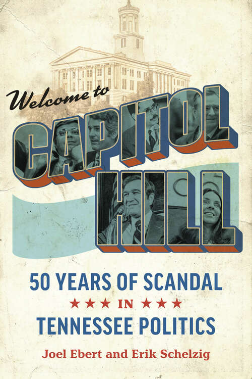 Book cover of Welcome to Capitol Hill: Fifty Years of Scandal in Tennessee Politics