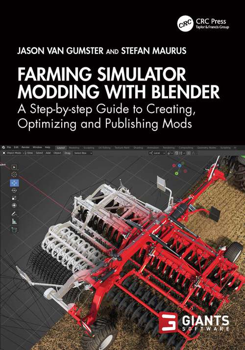 Book cover of Farming Simulator Modding with Blender: A Step-by-step Guide to Creating, Optimizing and Publishing Mods