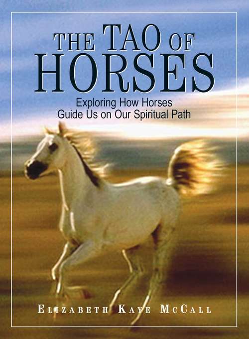 Book cover of The Tao Of Horses: Exploring How Horses Guide Us on Our Spiritual Path