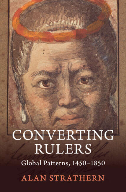 Book cover of Converting Rulers: Kongo, Japan, Thailand, Hawaii and Global Patterns, 1450–1850