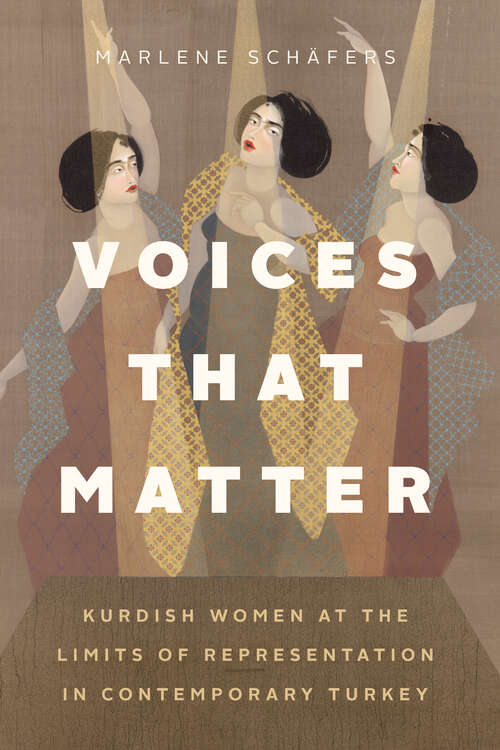 Book cover of Voices That Matter: Kurdish Women at the Limits of Representation in Contemporary Turkey (Mersion: Emergent Village Resources For Communities Of Faith Ser.)