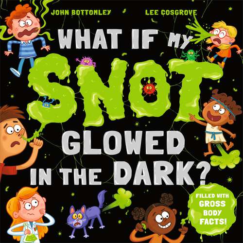 Book cover of What If My Snot Glowed in the Dark?