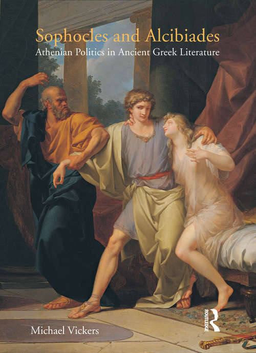 Book cover of Sophocles and Alcibiades: Athenian Politics in Ancient Greek Literature