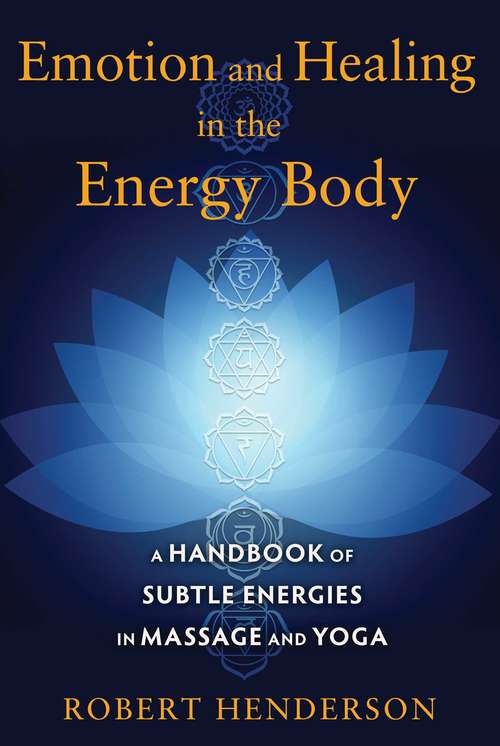 Book cover of Emotion and Healing in the Energy Body: A Handbook of Subtle Energies in Massage and Yoga