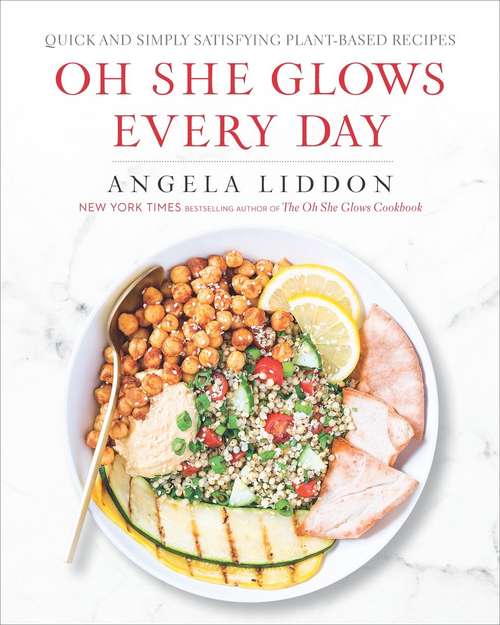 Book cover of Oh She Glows Every Day: Quick and Simply Satisfying Plant-based Recipes