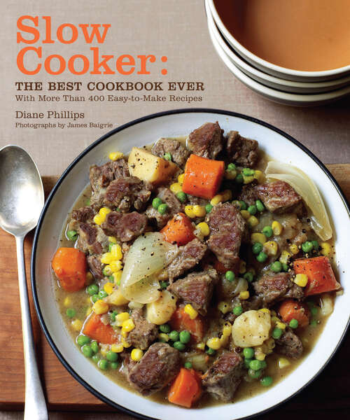 Book cover of Slow Cooker: The Best Cookbook Ever With More Than 400 Easy-to-make Recipes