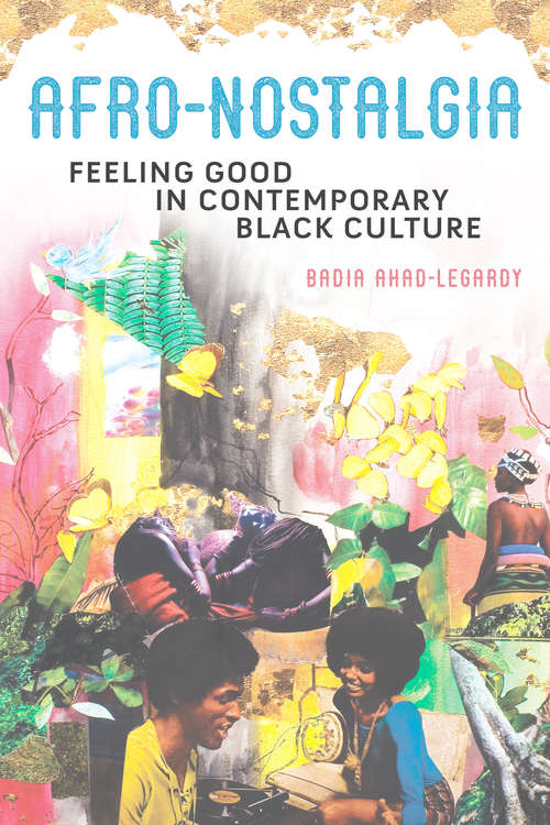 Book cover of Afro-Nostalgia: Feeling Good in Contemporary Black Culture (New Black Studies Series #1)