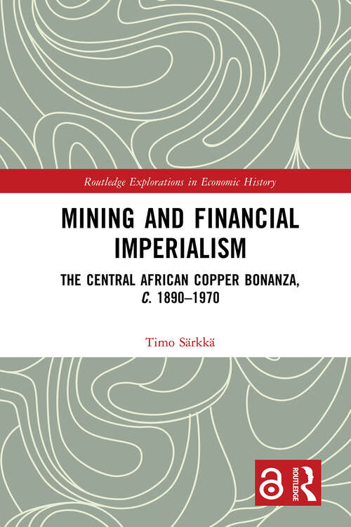 Book cover of Mining and Financial Imperialism: The Central African Copper Bonanza, c. 1890–1970 (1) (Routledge Explorations in Economic History)