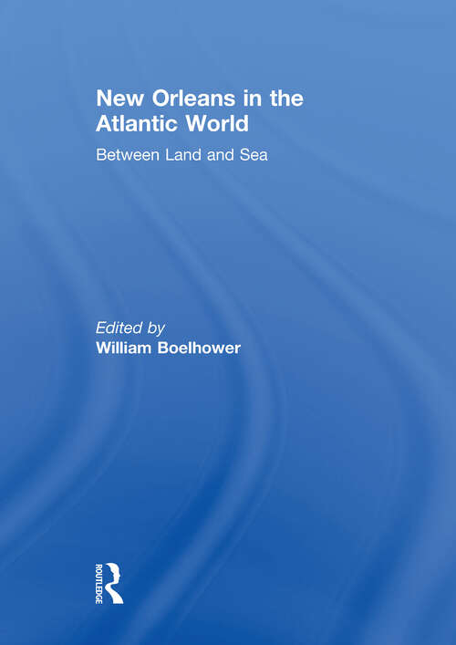 Book cover of New Orleans in the Atlantic World: Between Land and Sea