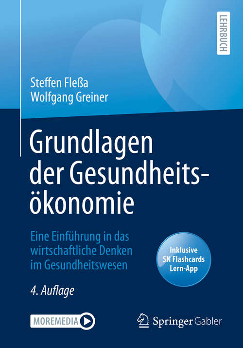 Book cover of Grundlagen der Gesundheitsökonomie: Eine Einführung in das wirtschaftliche Denken im Gesundheitswesen (4. Aufl. 2020)