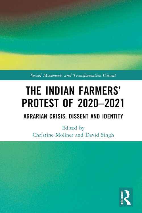 Book cover of The Indian Farmers’ Protest of 2020–2021: Agrarian Crisis, Dissent and Identity (Social Movements and Transformative Dissent)