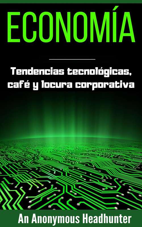 Book cover of Economía: Tendencias Tecnológicas, Café y Locura Corporativa