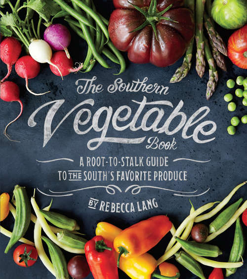 Book cover of The Southern Vegetable Book: A Root-to-Stalk Guide to the South's Favorite Produce (Southern Living)