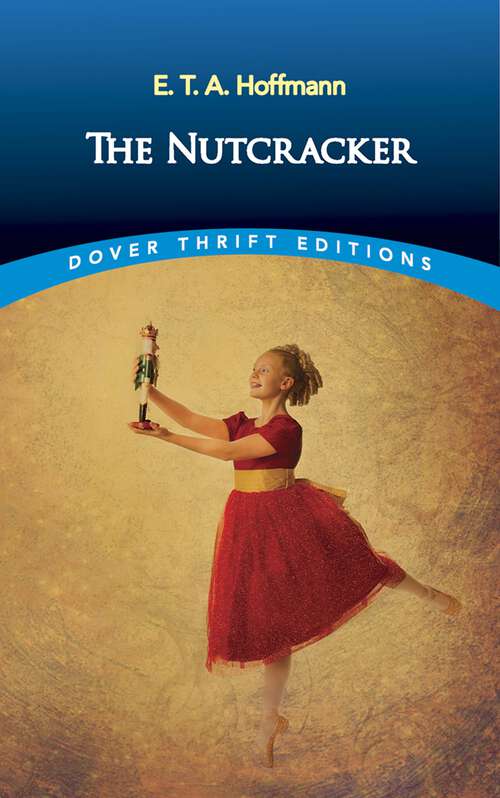 Book cover of The Nutcracker: The Original 1853 Edition With Illustrations (Dover Thrift Editions #10)