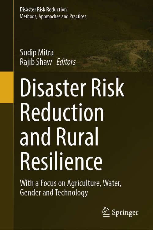 Book cover of Disaster Risk Reduction and Rural Resilience: With a Focus on Agriculture, Water, Gender and Technology (Disaster Risk Reduction)