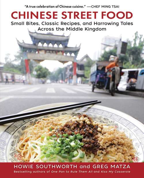 Book cover of Chinese Street Food: Small Bites, Classic Recipes, and Harrowing Tales Across the Middle Kingdom
