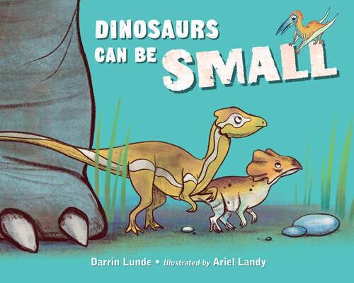 Book cover of Dinosaurs Can Be Small