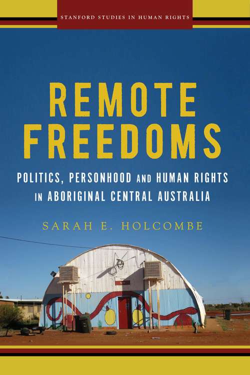 Book cover of Remote Freedoms: Politics, Personhood and Human Rights in Aboriginal Central Australia (Stanford Studies in Human Rights)