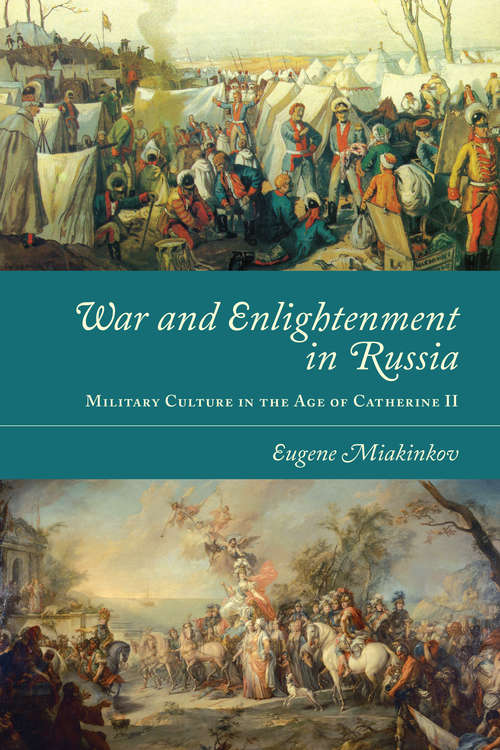 Book cover of War and Enlightenment in Russia: Military Culture in the Age of Catherine II