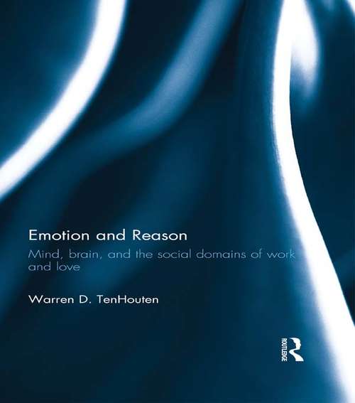 Book cover of Emotion and Reason: Mind, Brain, and the Social Domains of Work and Love