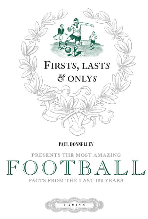 Book cover of Firsts, Lasts & Onlys of Football: Presenting the most amazing football facts from the last 160 years