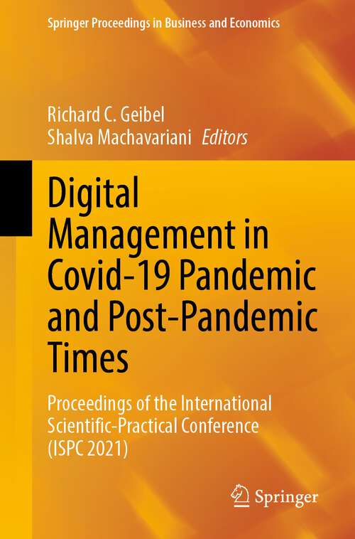 Book cover of Digital Management in Covid-19 Pandemic and Post-Pandemic Times: Proceedings of the International Scientific-Practical Conference (ISPC 2021) (1st ed. 2023) (Springer Proceedings in Business and Economics)