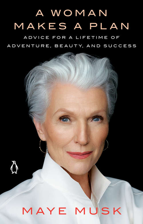 Book cover of A Woman Makes a Plan: Advice for a Lifetime of Adventure, Beauty, and Success