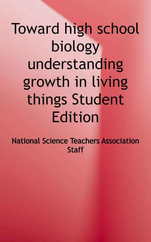 Book cover of Toward High School Biology: Understanding Growth in Living Things (Student Edition)