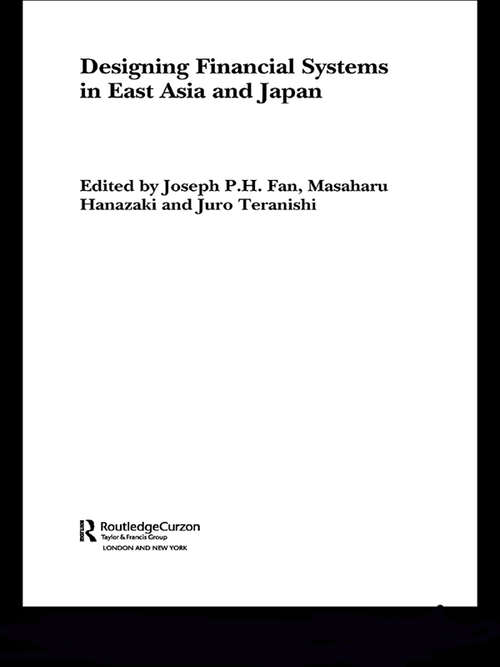 Book cover of Designing Financial Systems for East Asia and Japan (Routledge Studies in the Growth Economies of Asia: Vol. 52)