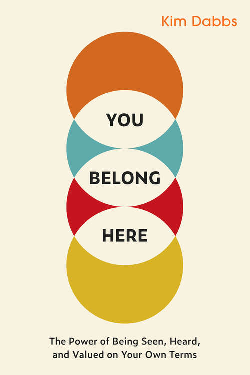 Book cover of You Belong Here: The Power of Being Seen, Heard, and Valued on Your Own Terms