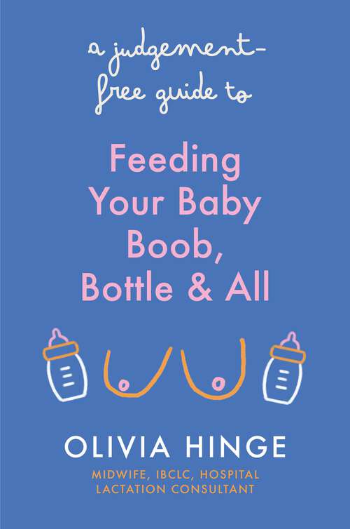 Book cover of A Judgement-Free Guide to Feeding Your Baby: Boob, bottle and all