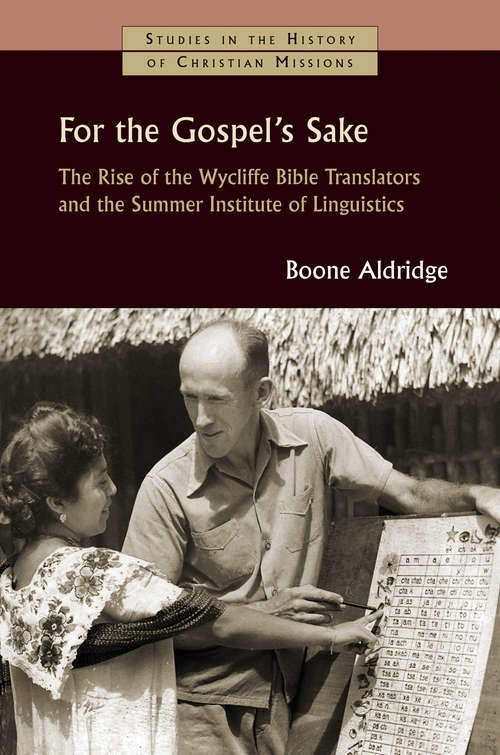 Book cover of For the Gospel's Sake: The Rise of the Wycliffe Bible Translators and the Summer Institute of Linguistics (Studies in the History of Christian Missions (SHCM))