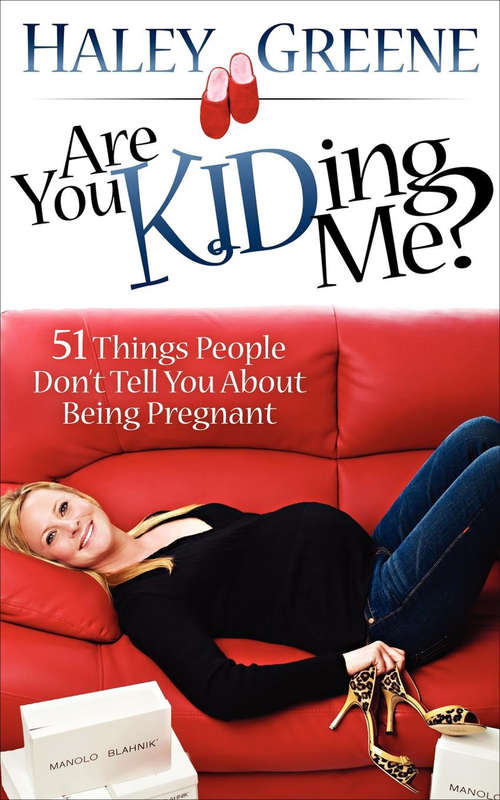 Book cover of Are You Kidding Me?: 51 Things People Don't Tell You About Being Pregnant