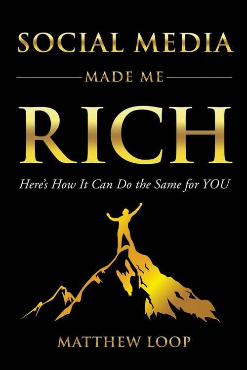 Book cover of Social Media Made Me Rich: Here's How it Can do the Same for You